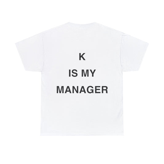 Copy of T-Shirt: "K IS MY MANAGER"