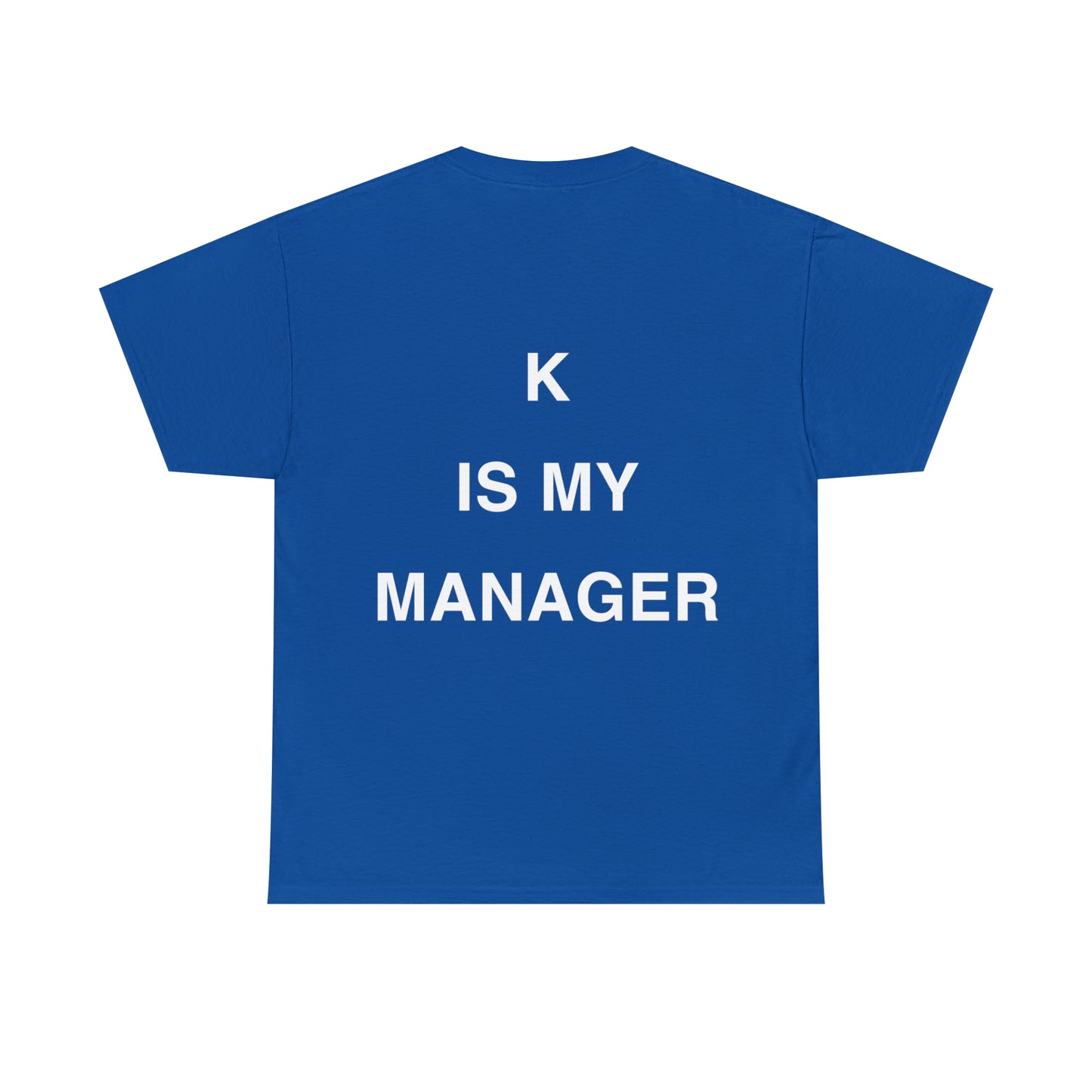 T-Shirt: "K IS MY MANAGER"