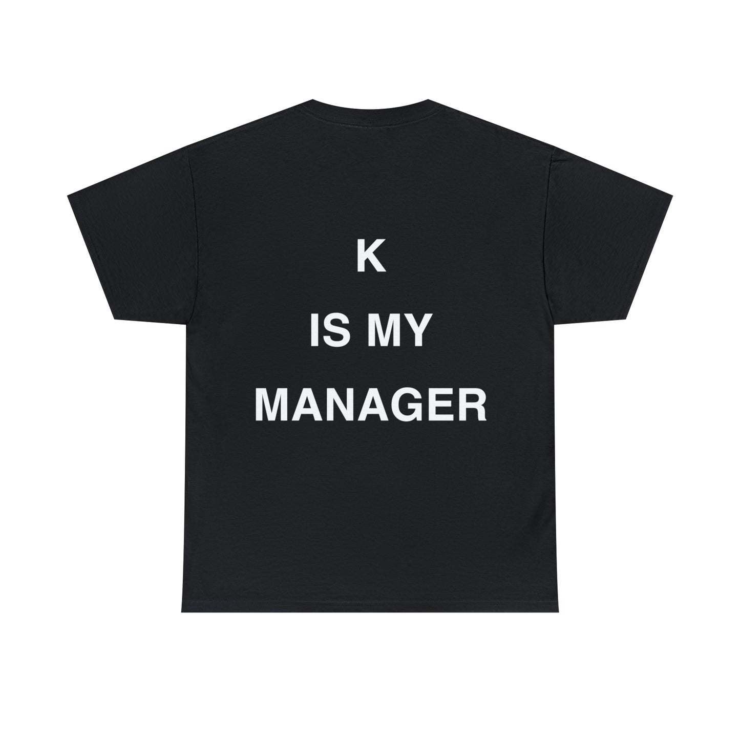 T-Shirt: "K IS MY MANAGER"