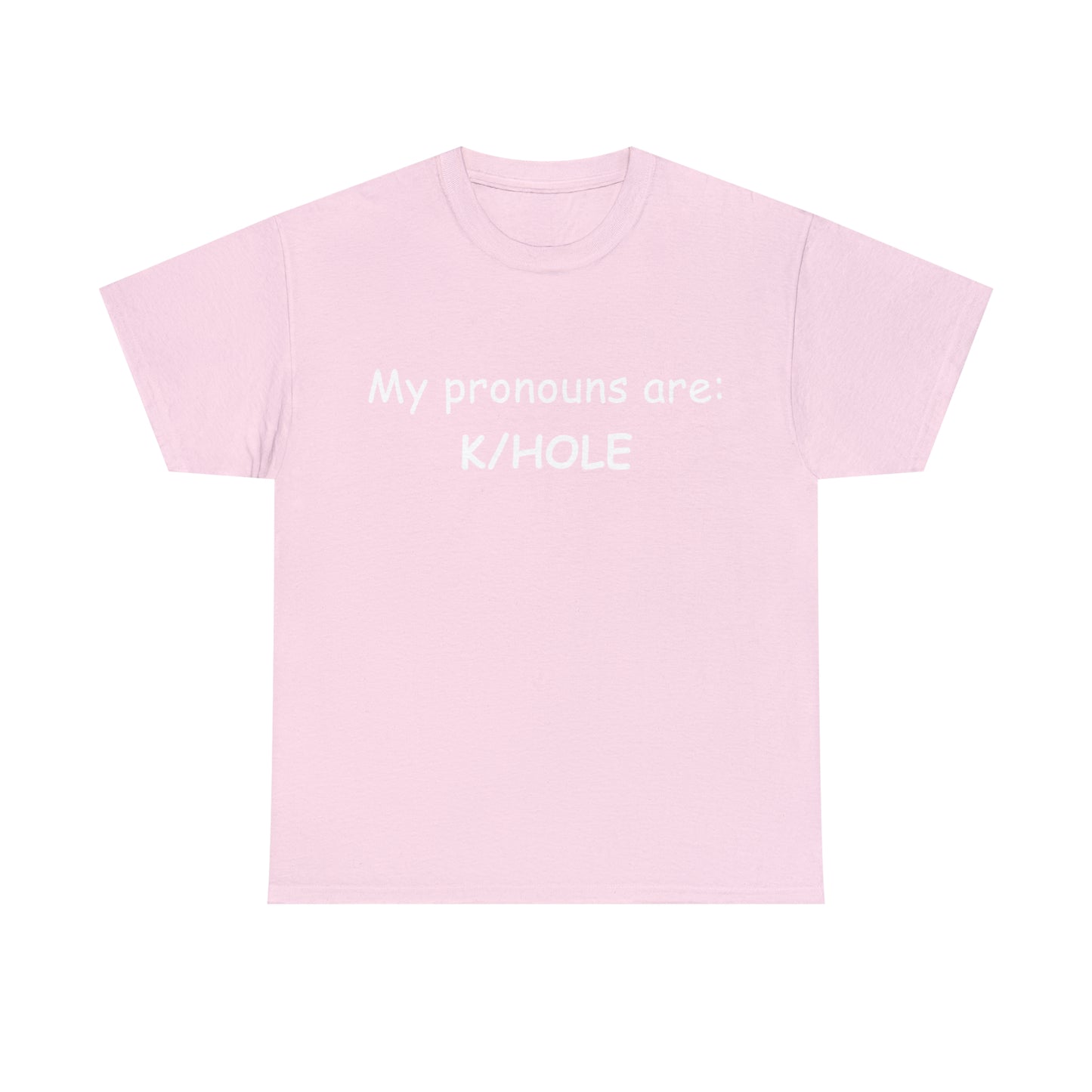 T-Shirt: "My pronouns are: K/HOLE"