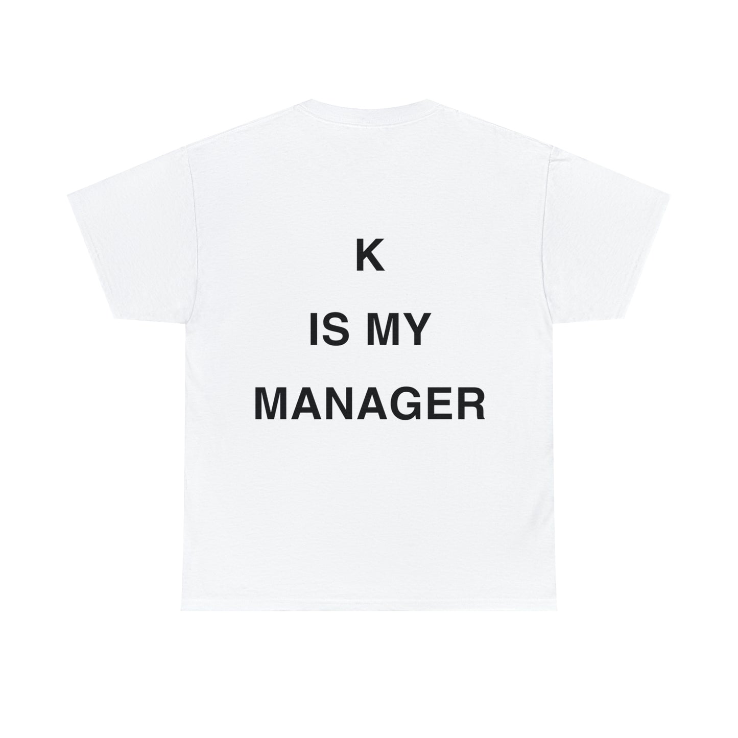 T-Shirt: "K IS MY MANAGER"