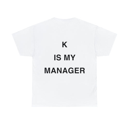 T-Shirt: "K IS MY MANAGER"