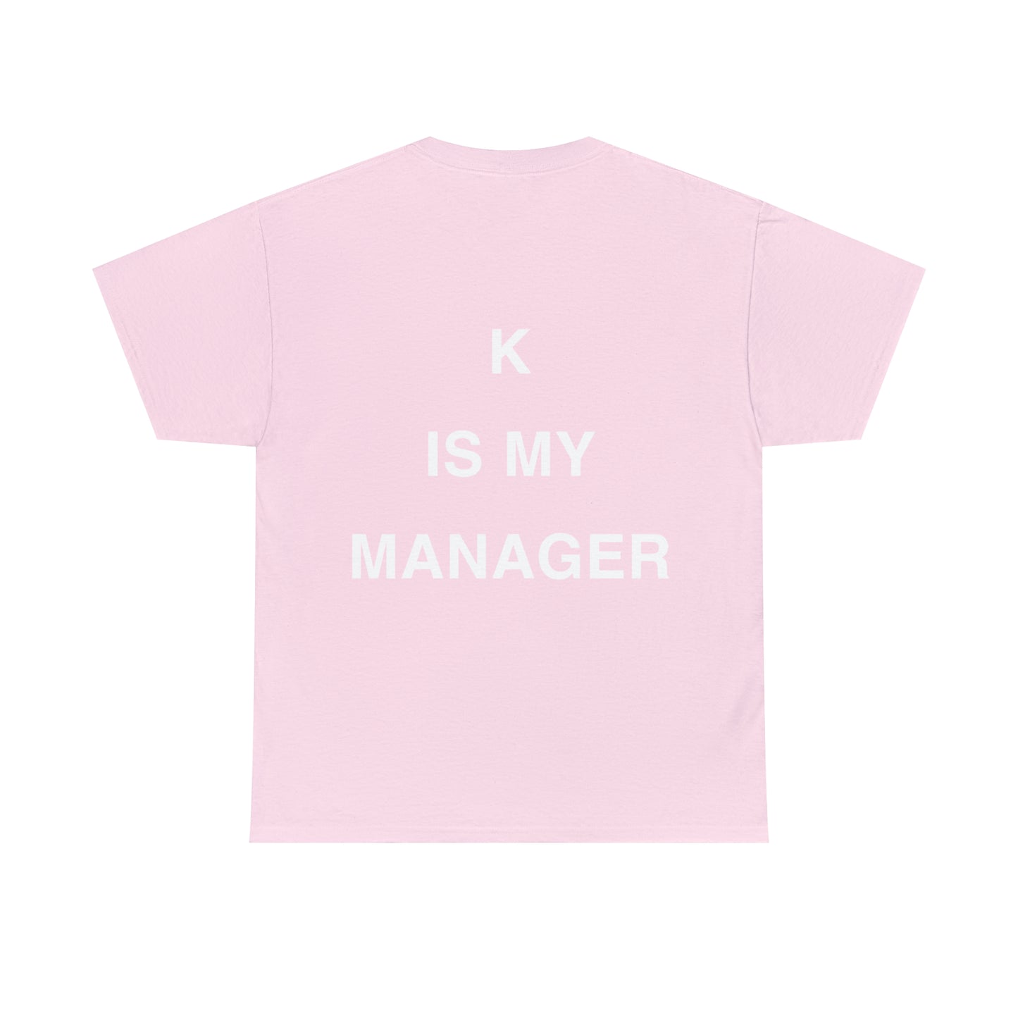 T-Shirt: "K IS MY MANAGER"