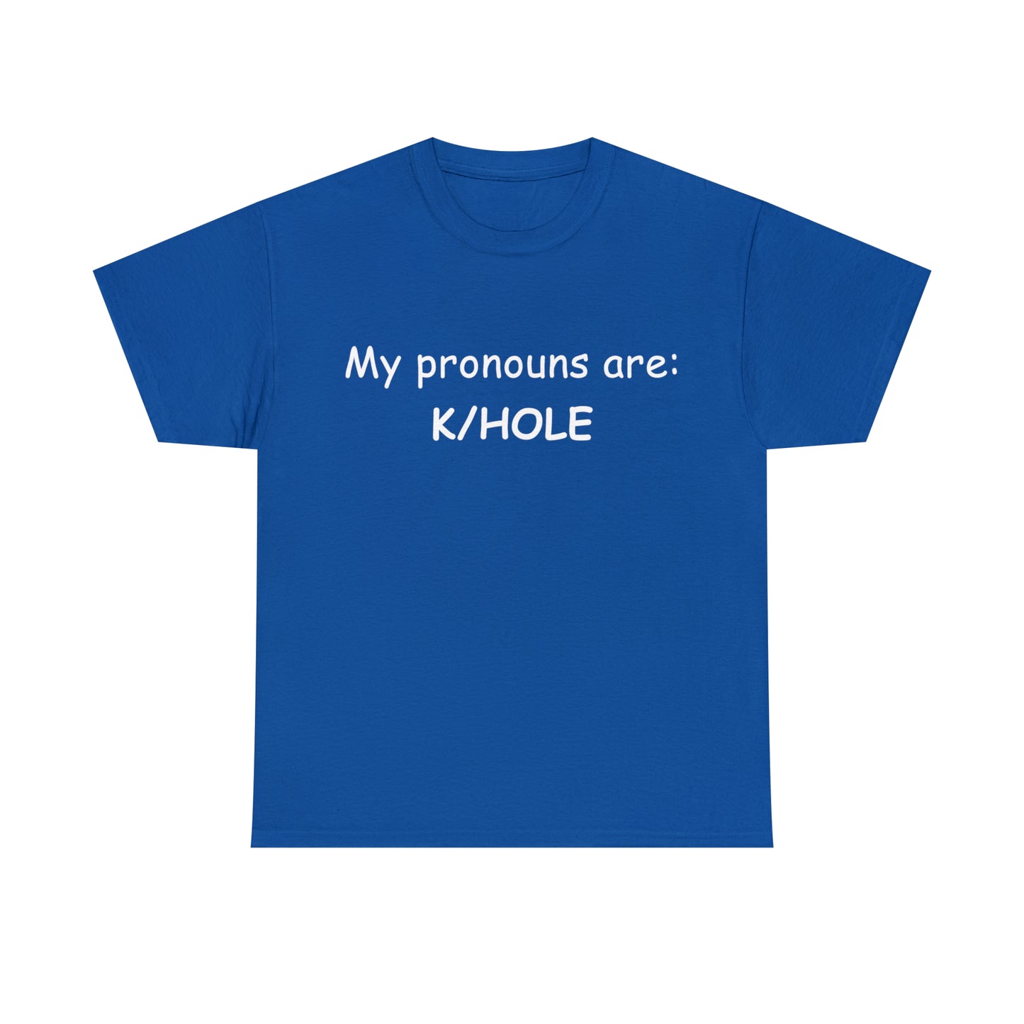 T-Shirt: "My pronouns are: K/HOLE"