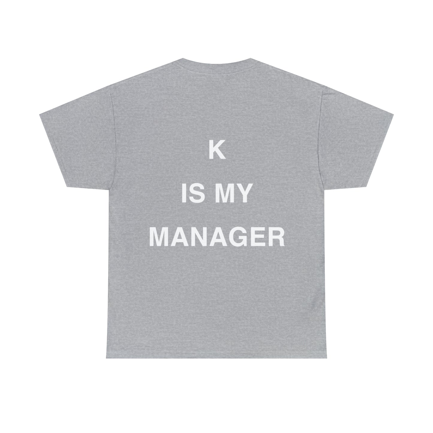 T-Shirt: "K IS MY MANAGER"