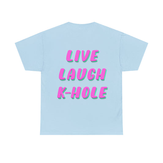 T-Shirt: "LIVE, LAUGH, K-HOLE"