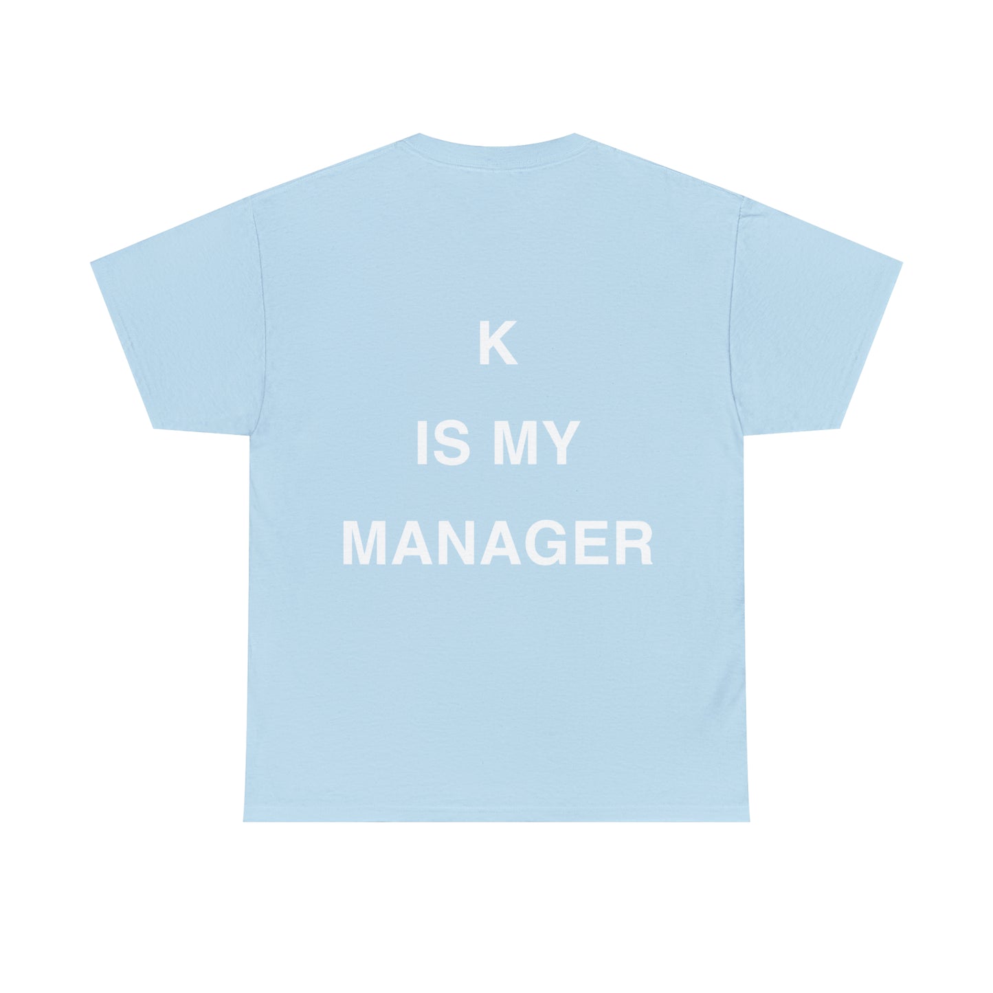 T-Shirt: "K IS MY MANAGER"