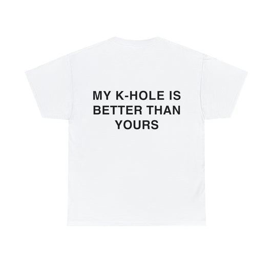 T-Shirt "MY K-HOLE IS BETTER THAN YOURS"