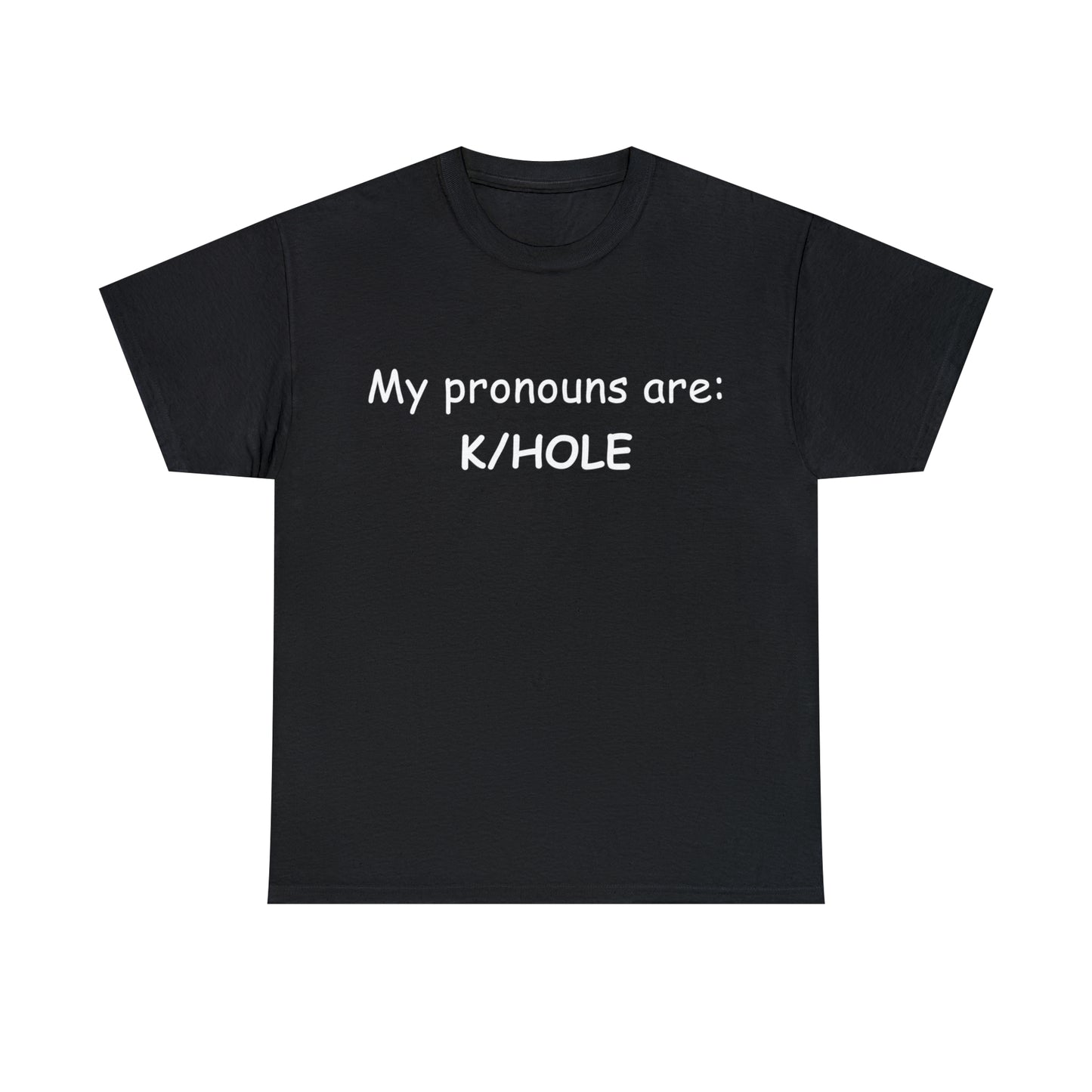 T-Shirt: "My pronouns are: K/HOLE"