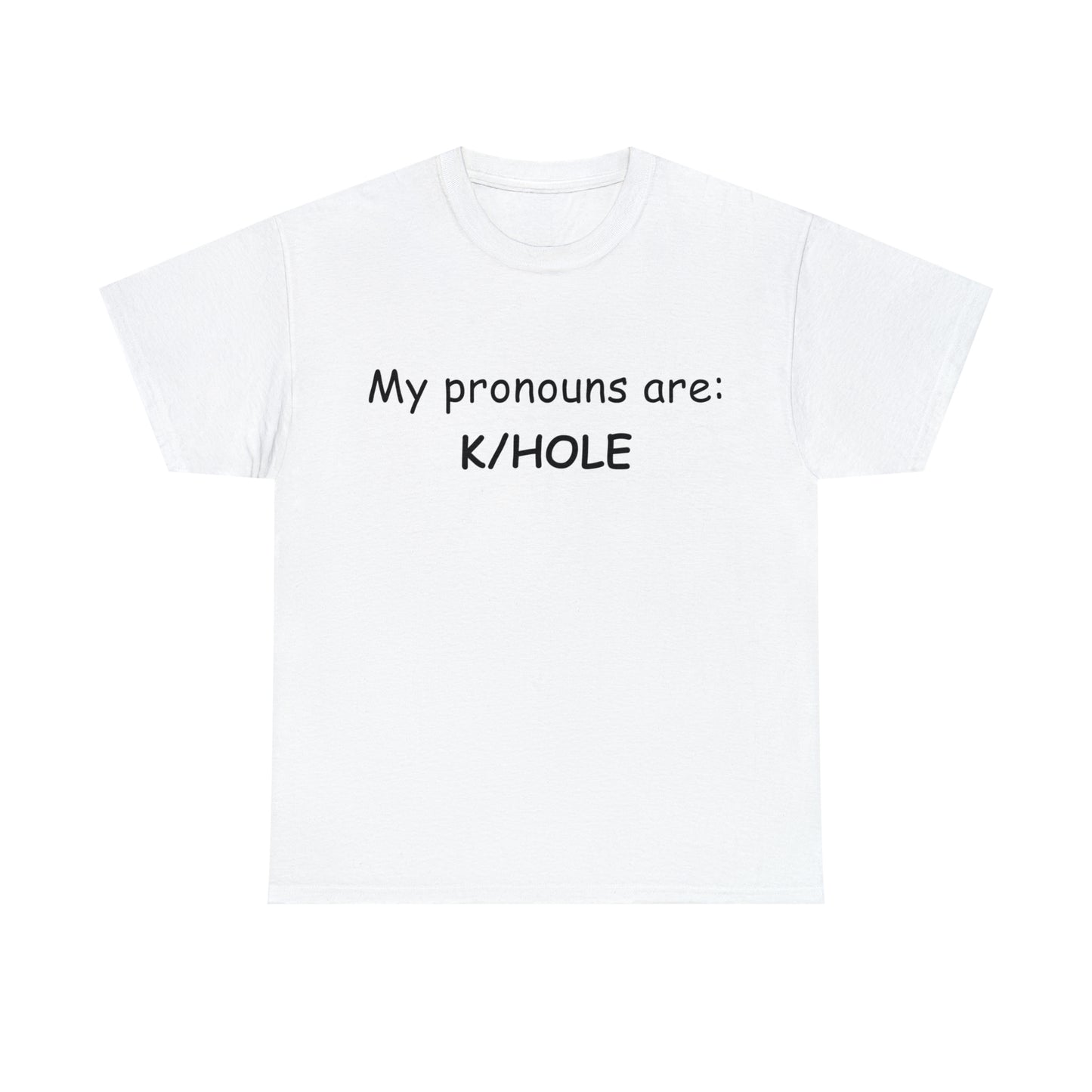 T-Shirt: "My pronouns are: K/HOLE"